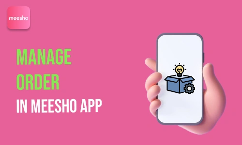 How to Manage Order in Meesho App